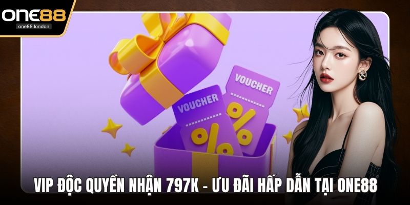VIP độc quyền nhận 797k
